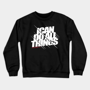 Philippians 4:13 - I can do all things Crewneck Sweatshirt